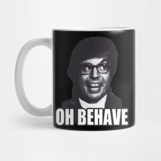 Oh Behave!!! Mug